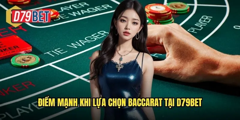 Điểm mạnh khi lựa chọn baccarat tại d79bet
