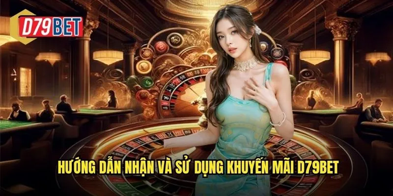 Hướng dẫn nhận và sử dụng khuyến mãi d79bet