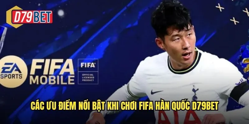 Các ưu điểm nổi bật khi chơi FIFA Hàn Quốc d79bet
